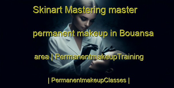 Skinart Mastering master permanent makeup in Bouansa area | PermanentmakeupTraining | PermanentmakeupClasses | SkinartTraining-Congo